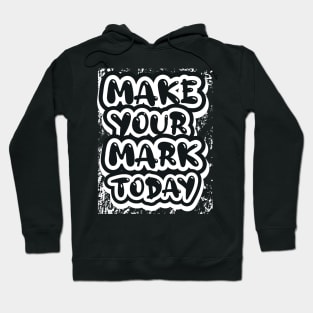 Make Your Mark Today Motivational Hoodie